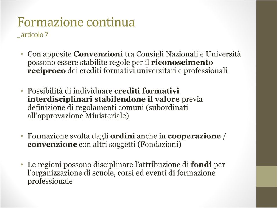 previa definizione di regolamenti comuni (subordinati all approvazione Ministeriale) Formazione svolta dagli ordini anche in cooperazione/ convenzione