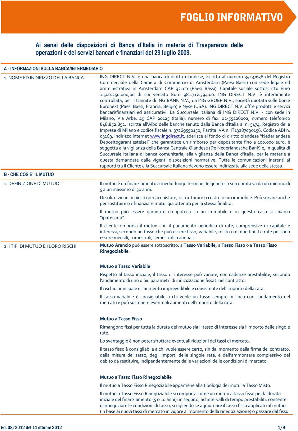 è una banca di diritto olandese, iscritta al numero 34137638 del Registro Commerciale della Camera di Commercio di Amsterdam (Paesi Bassi) con sede legale ed amministrativa in Amsterdam CAP 920