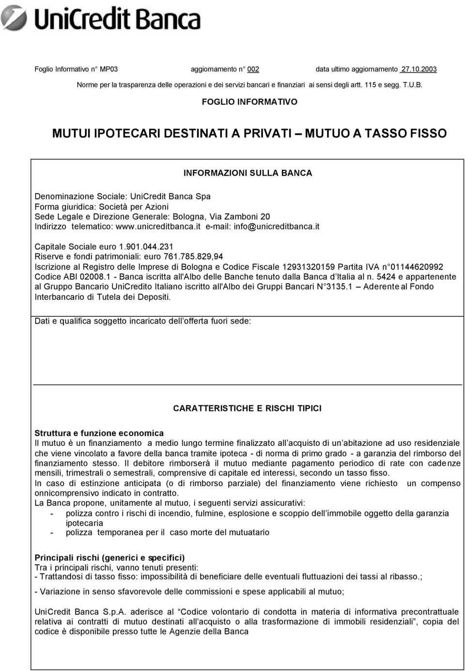 Direzione Generale: Bologna, Via Zamboni 20 Indirizzo telematico: www.unicreditbanca.it e-mail: info@unicreditbanca.it Capitale Sociale euro 1.901.044.231 Riserve e fondi patrimoniali: euro 761.785.