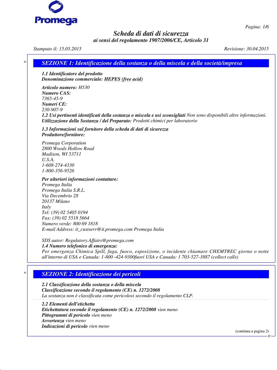 3 Informazioni sul fornitore della scheda di dati di sicurezza Produttore/fornitore: Promega Corporation 2800 Woods Hollow Road Madison, WI 53711 U.S.A.