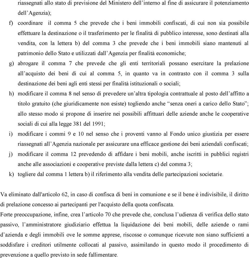 mantenuti al patrimonio dello Stato e utilizzati dall Agenzia per finalità economiche; g) abrogare il comma 7 che prevede che gli enti territoriali possano esercitare la prelazione all acquisto dei