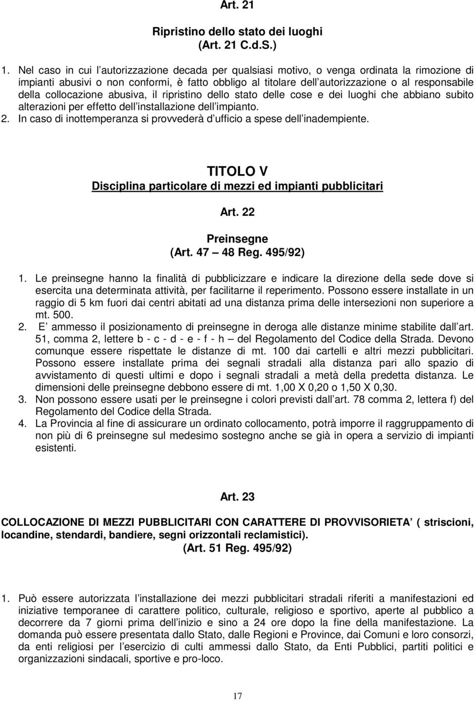 collocazione abusiva, il ripristino dello stato delle cose e dei luoghi che abbiano subito alterazioni per effetto dell installazione dell impianto. 2.