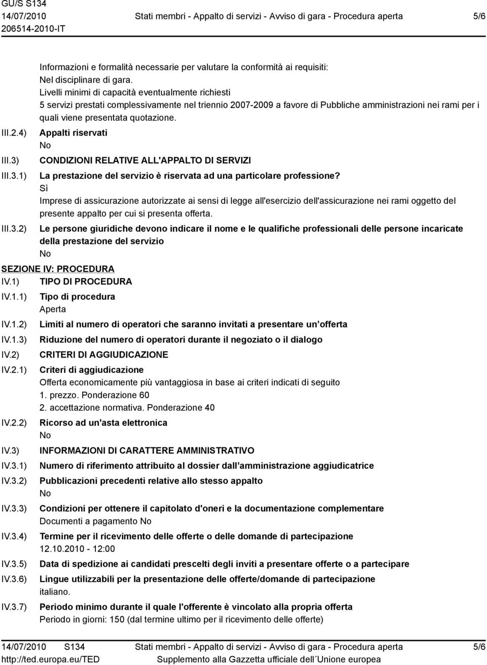 Appalti riservati CONDIZIONI RELATIVE ALL'APPALTO DI SERVIZI La prestazione del servizio è riservata ad una particolare professione?