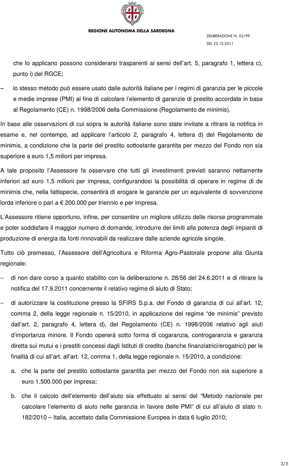 di garanzie di prestito accordate in base al Regolamento (CE) n. 1998/2006 della Commissione (Regolamento de minimis).