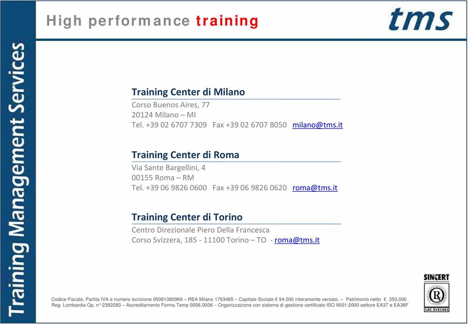 it Training Center di Torino Centro Direzionale Piero Della Francesca Corso Svizzera, 185 11100 Torino TO roma@tms.