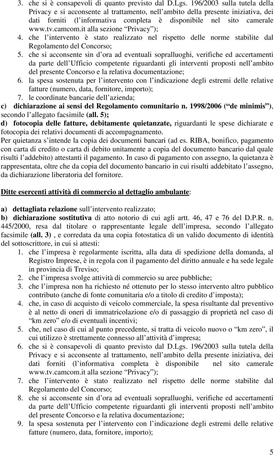 it alla sezione Privacy ); 4. che l intervento è stato realizzato nel rispetto delle norme stabilite dal Regolamento del Concorso; 5.