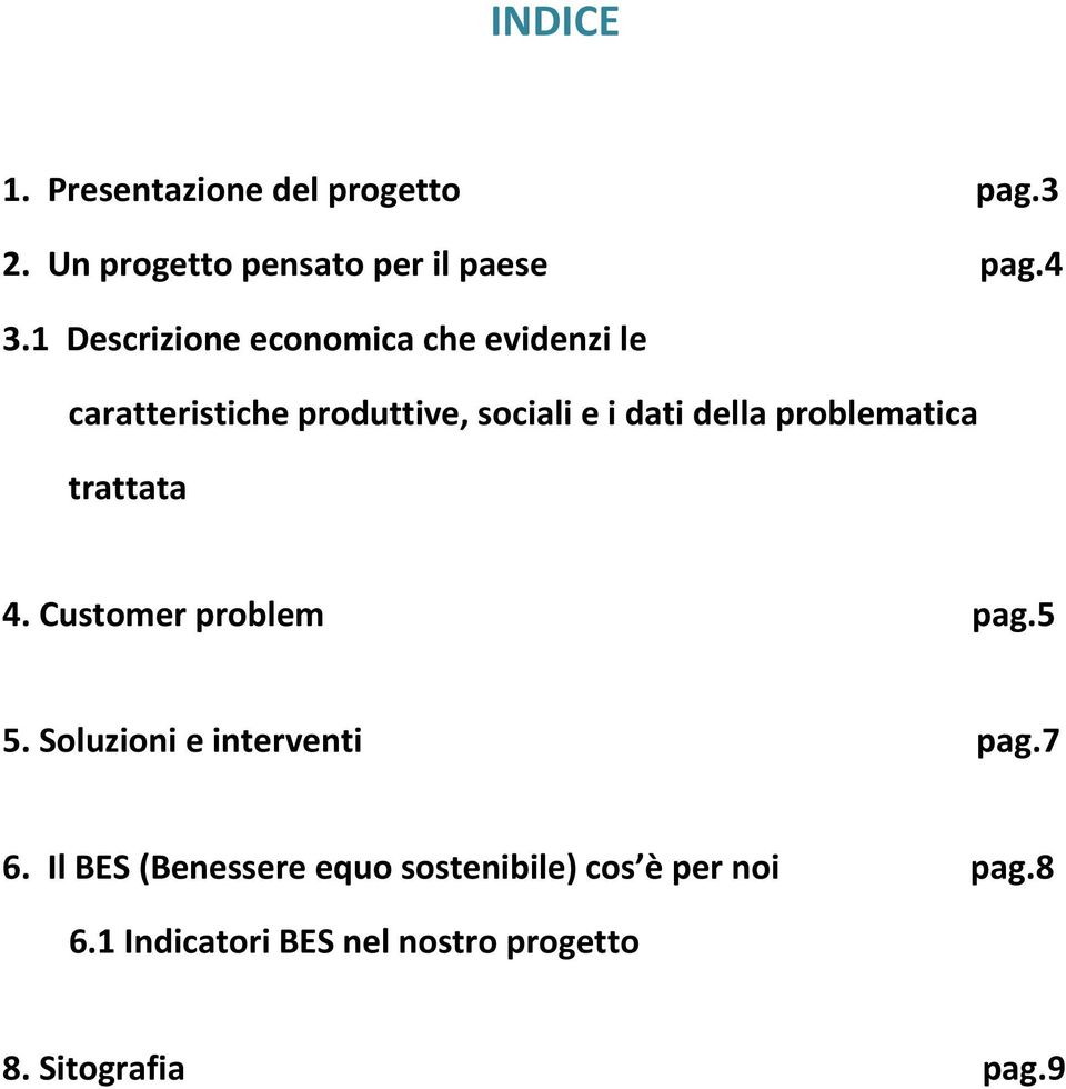 problematica trattata 4. Customer problem pag.5 5. Soluzioni e interventi pag.7 6.