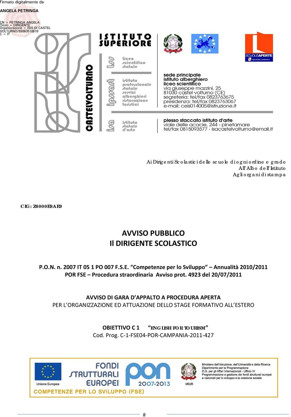 4923 del 20/07/2011 AVVISO DI GARA D APPALTO A PROCEDURA APERTA PER L ORGANIZZAZIONE ED ATTUAZIONE DELLO STAGE FORMATIVO ALL