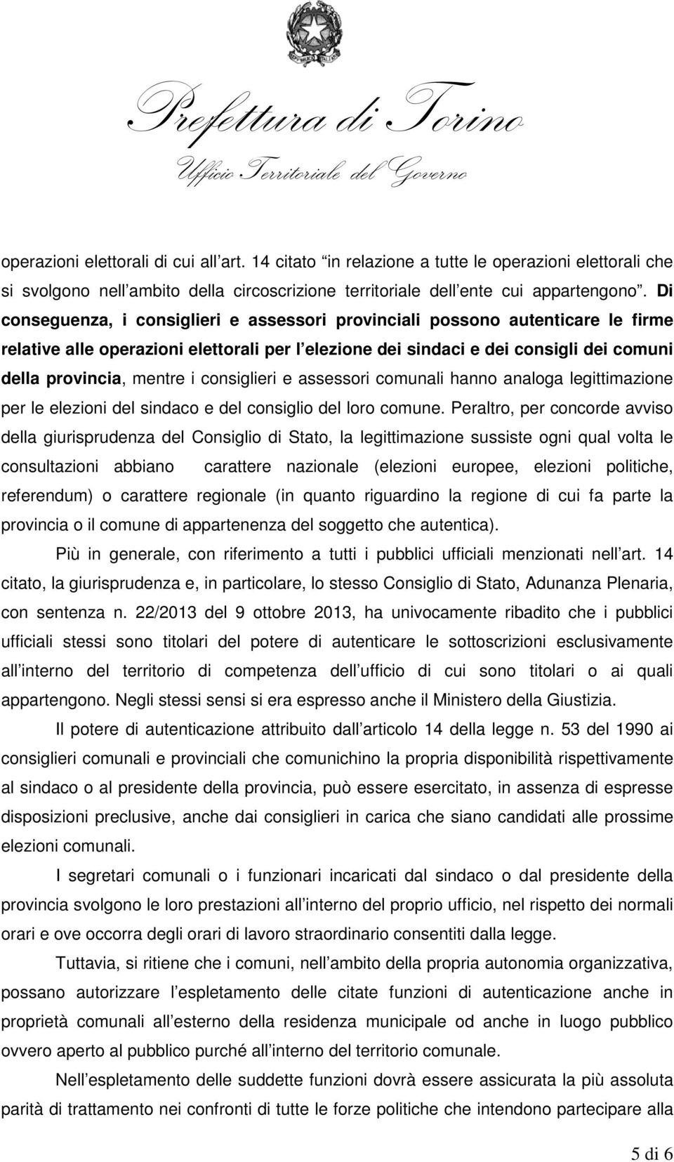 consiglieri e assessori comunali hanno analoga legittimazione per le elezioni del sindaco e del consiglio del loro comune.