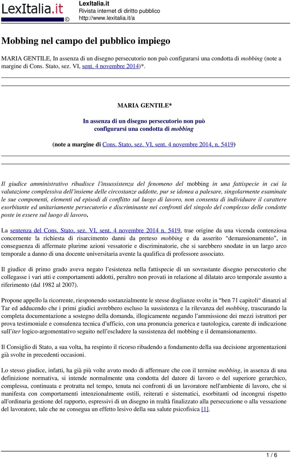 4 novembre 2014)*. MARIA GENTILE* In assenza di un disegno persecutorio non può configurarsi una condotta di mobbing (note a margine di Cons. Stato, sez. VI, sent. 4 novembre 2014, n.