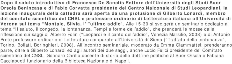 Montale, Silvia, l' "ultimo addio. Alle 15-30 si svolgerà un seminario dedicato al tema Il saluto, il congedo, la lontananza.