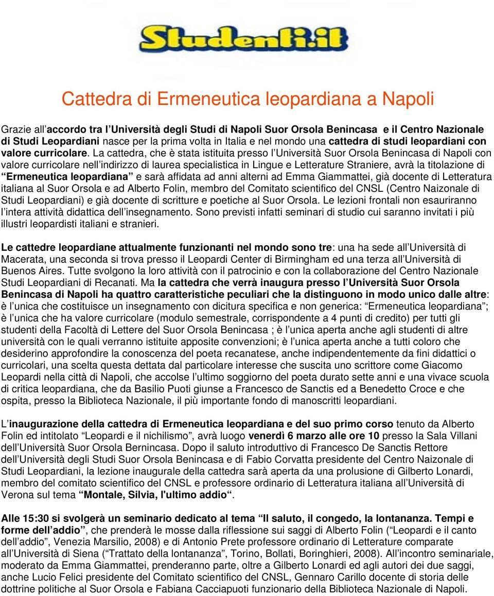 La cattedra, che è stata istituita presso l Università Suor Orsola Benincasa di Napoli con valore curricolare nell indirizzo di laurea specialistica in Lingue e Letterature Straniere, avrà la