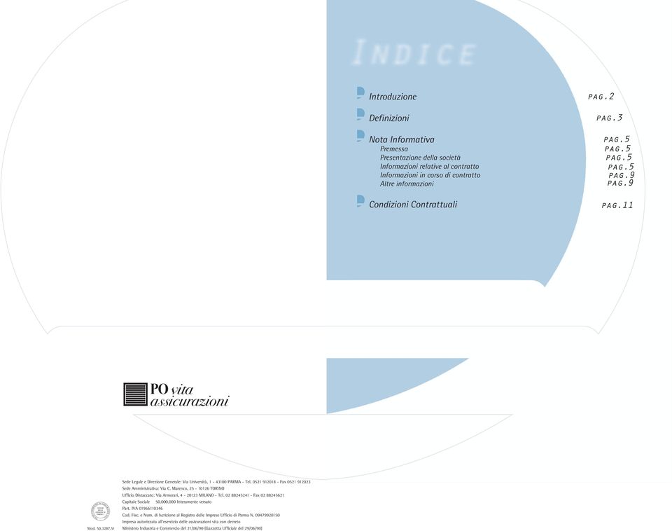 0521 912018 - Fax 0521 912023 Sede Amministrativa: Via C. Marenco, 25-10126 TORINO Ufficio Distaccato: Via Armorari, 4-20123 MILANO - Tel. 02 88245241 - Fax 02 88245621 Capitale Sociale E 50.000.