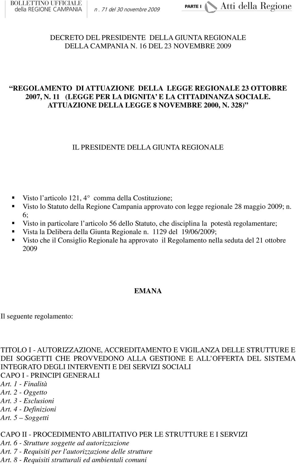 328) IL PRESIDENTE DELLA GIUNTA REGIONALE Visto l articolo 121, 4 comma della Costituzione; Visto lo Statuto della Regione Campania approvato con legge regionale 28 maggio 2009; n.