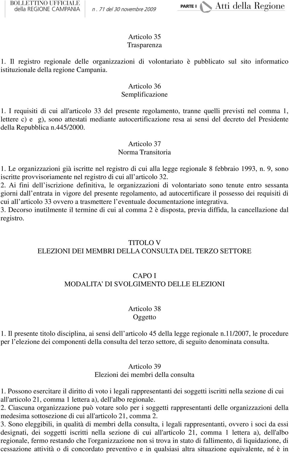 della Repubblica n.445/2000. Articolo 37 Norma Transitoria 1. Le organizzazioni già iscritte nel registro di cui alla legge regionale 8 febbraio 1993, n.