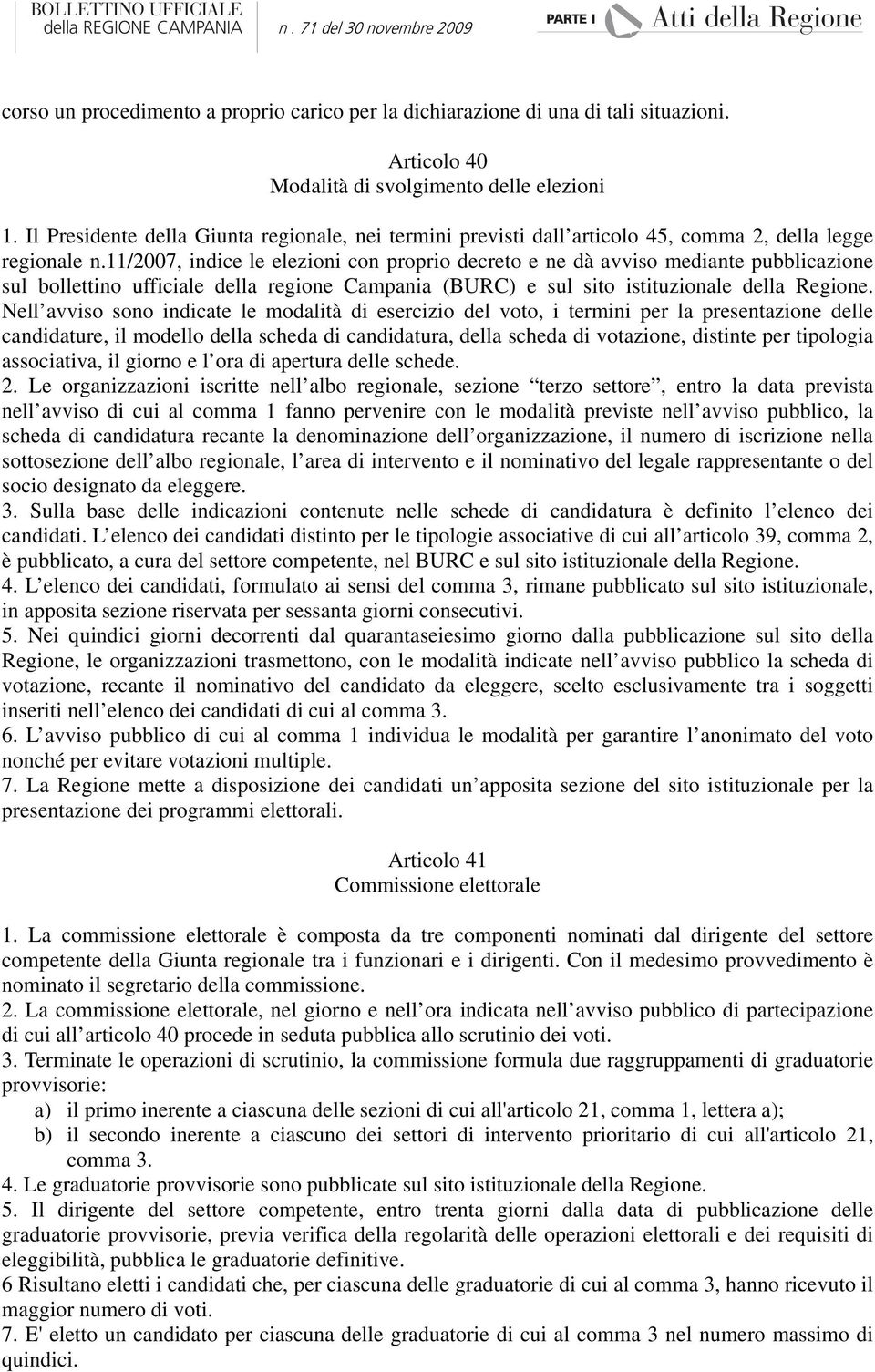 11/2007, indice le elezioni con proprio decreto e ne dà avviso mediante pubblicazione sul bollettino ufficiale della regione Campania (BURC) e sul sito istituzionale della Regione.