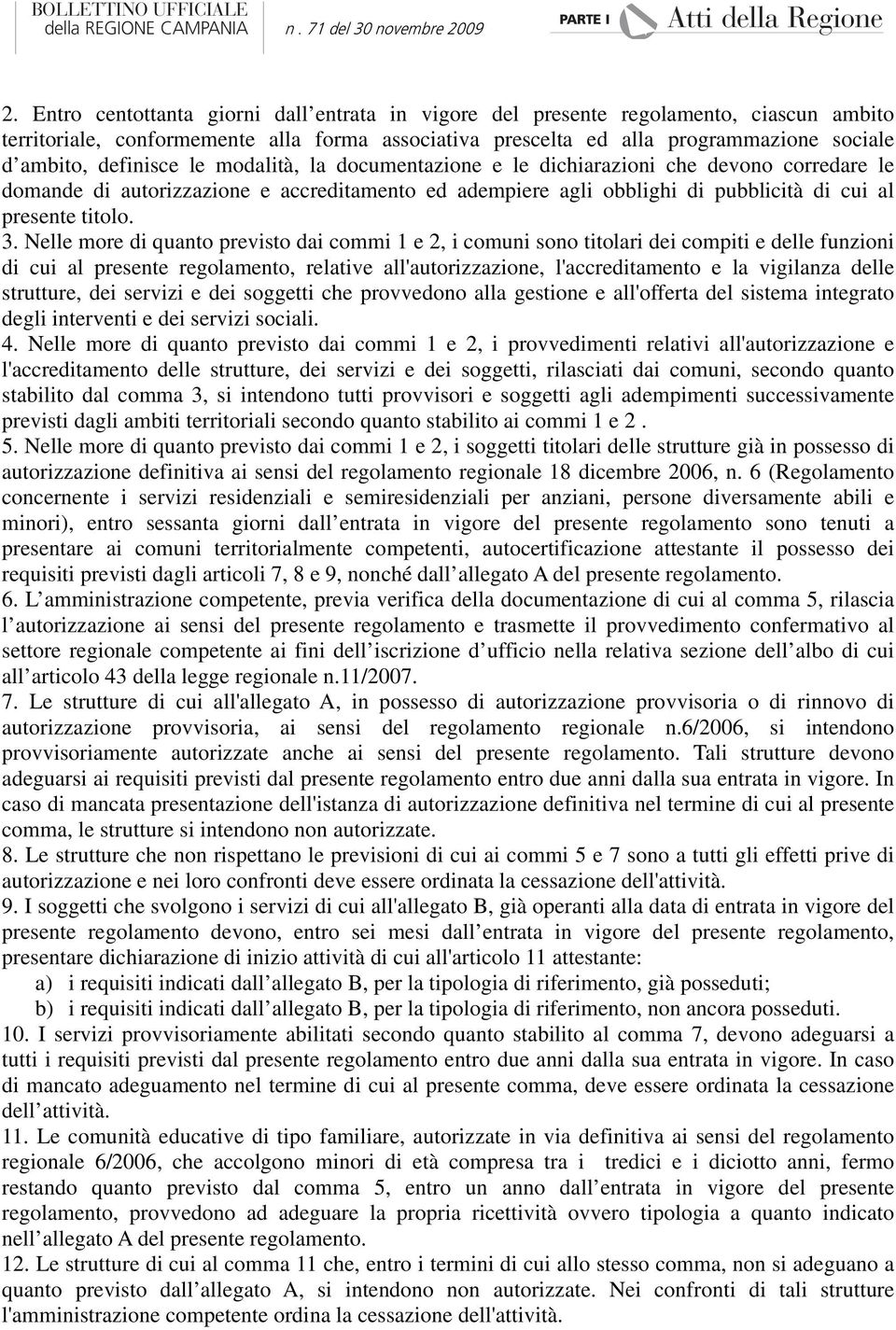 Nelle more di quanto previsto dai commi 1 e 2, i comuni sono titolari dei compiti e delle funzioni di cui al presente regolamento, relative all'autorizzazione, l'accreditamento e la vigilanza delle