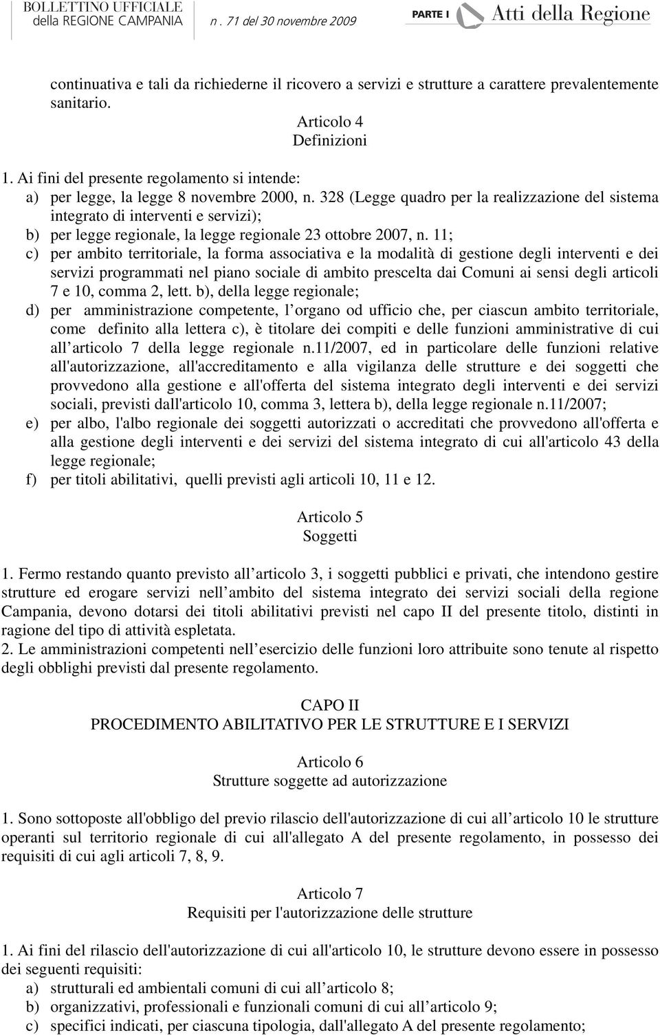 328 (Legge quadro per la realizzazione del sistema integrato di interventi e servizi); b) per legge regionale, la legge regionale 23 ottobre 2007, n.