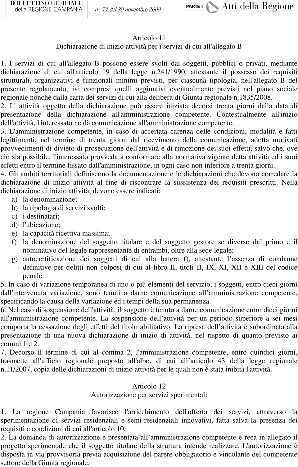 241/1990, attestante il possesso dei requisiti strutturali, organizzativi e funzionali minimi previsti, per ciascuna tipologia, nell'allegato B del presente regolamento, ivi compresi quelli