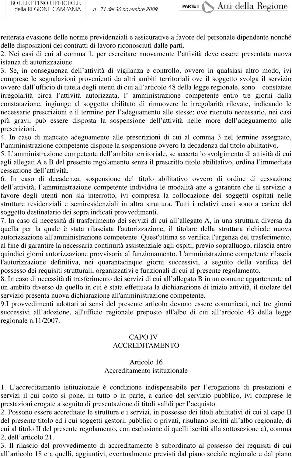 Se, in conseguenza dell attività di vigilanza e controllo, ovvero in qualsiasi altro modo, ivi comprese le segnalazioni provenienti da altri ambiti territoriali ove il soggetto svolga il servizio