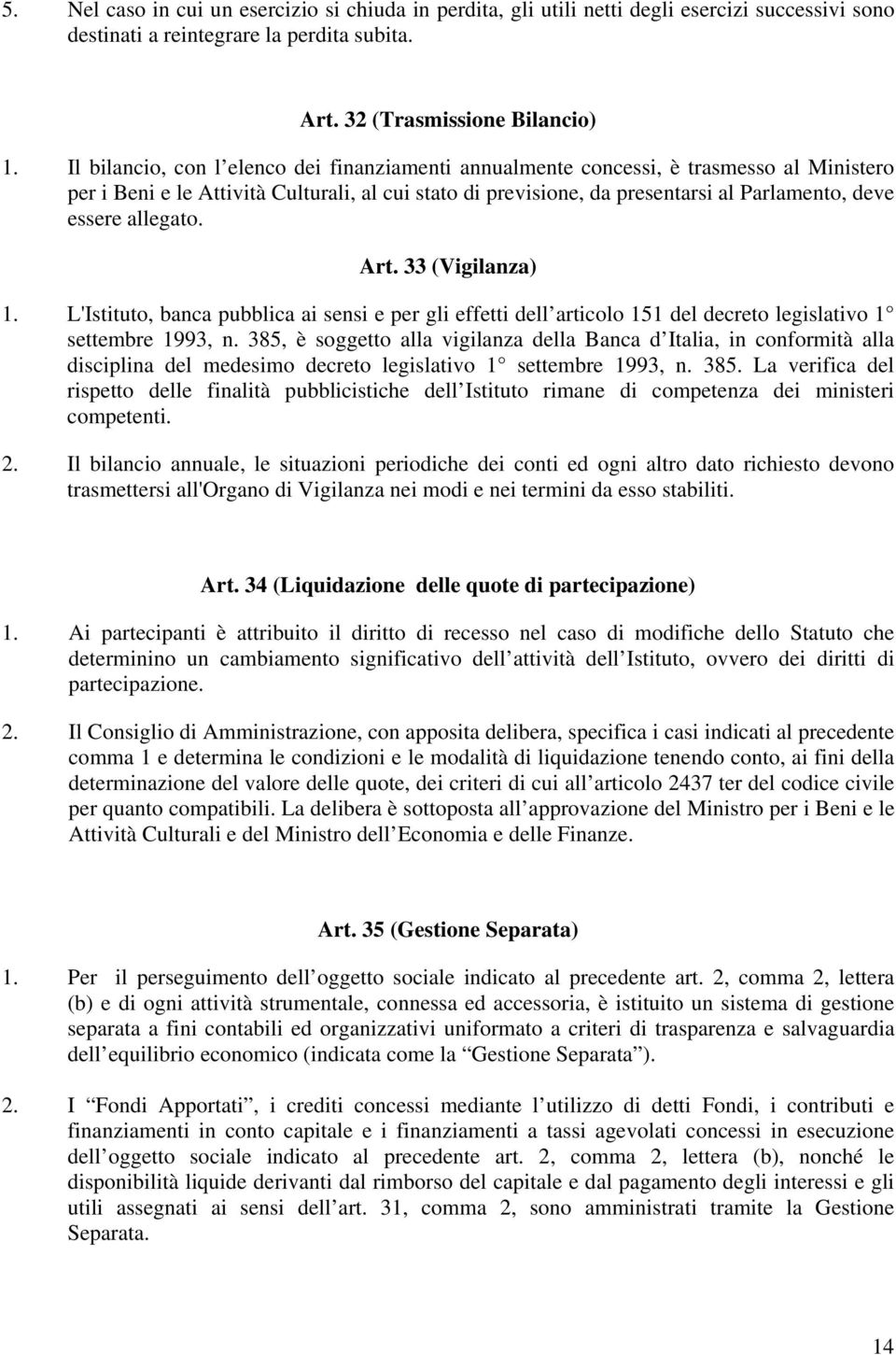 allegato. Art. 33 (Vigilanza) 1. L'Istituto, banca pubblica ai sensi e per gli effetti dell articolo 151 del decreto legislativo 1 settembre 1993, n.