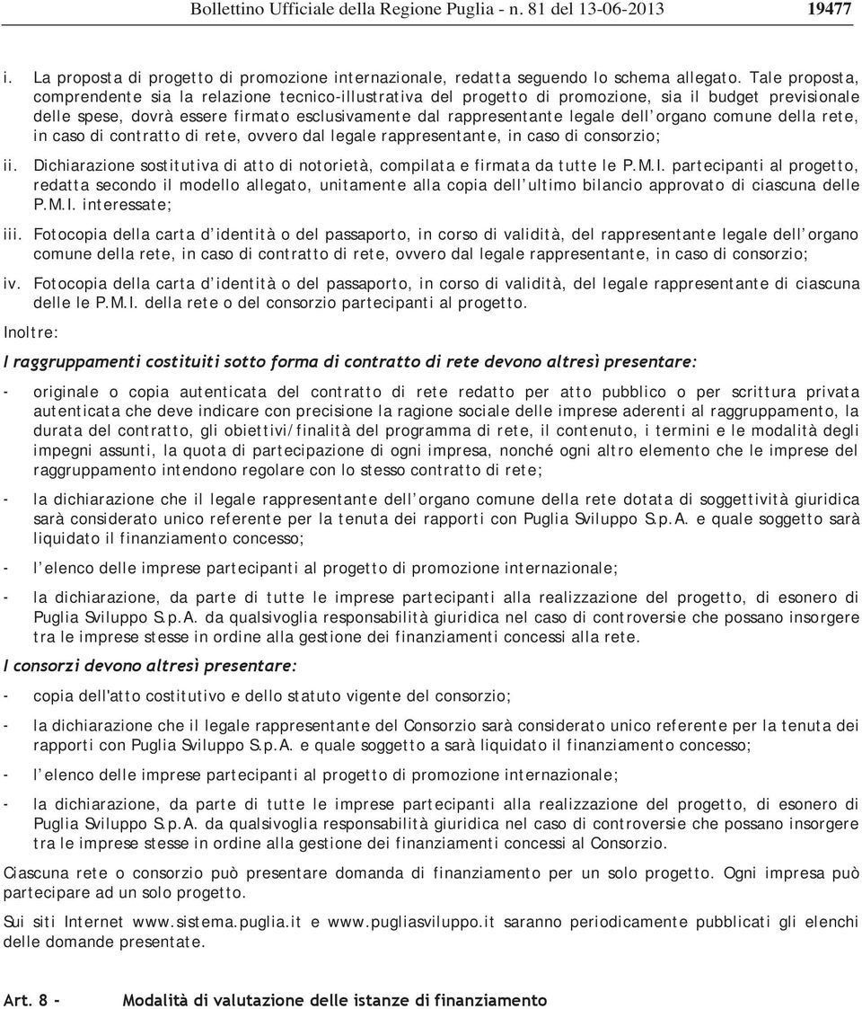 dell organo comune della rete, in caso di contratto di rete, ovvero dal legale rappresentante, in caso di consorzio; ii.