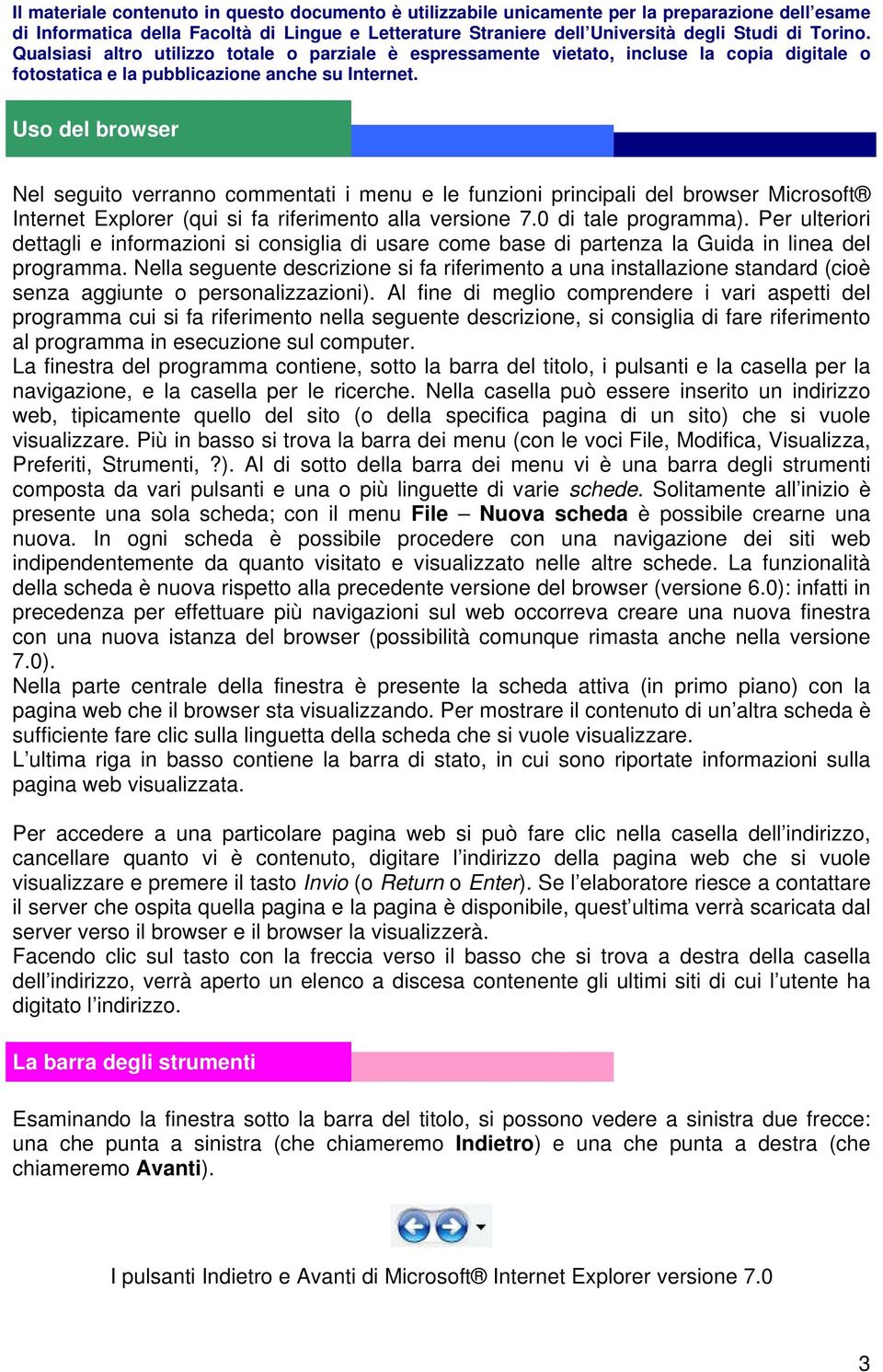 Nella seguente descrizione si fa riferimento a una installazione standard (cioè senza aggiunte o personalizzazioni).