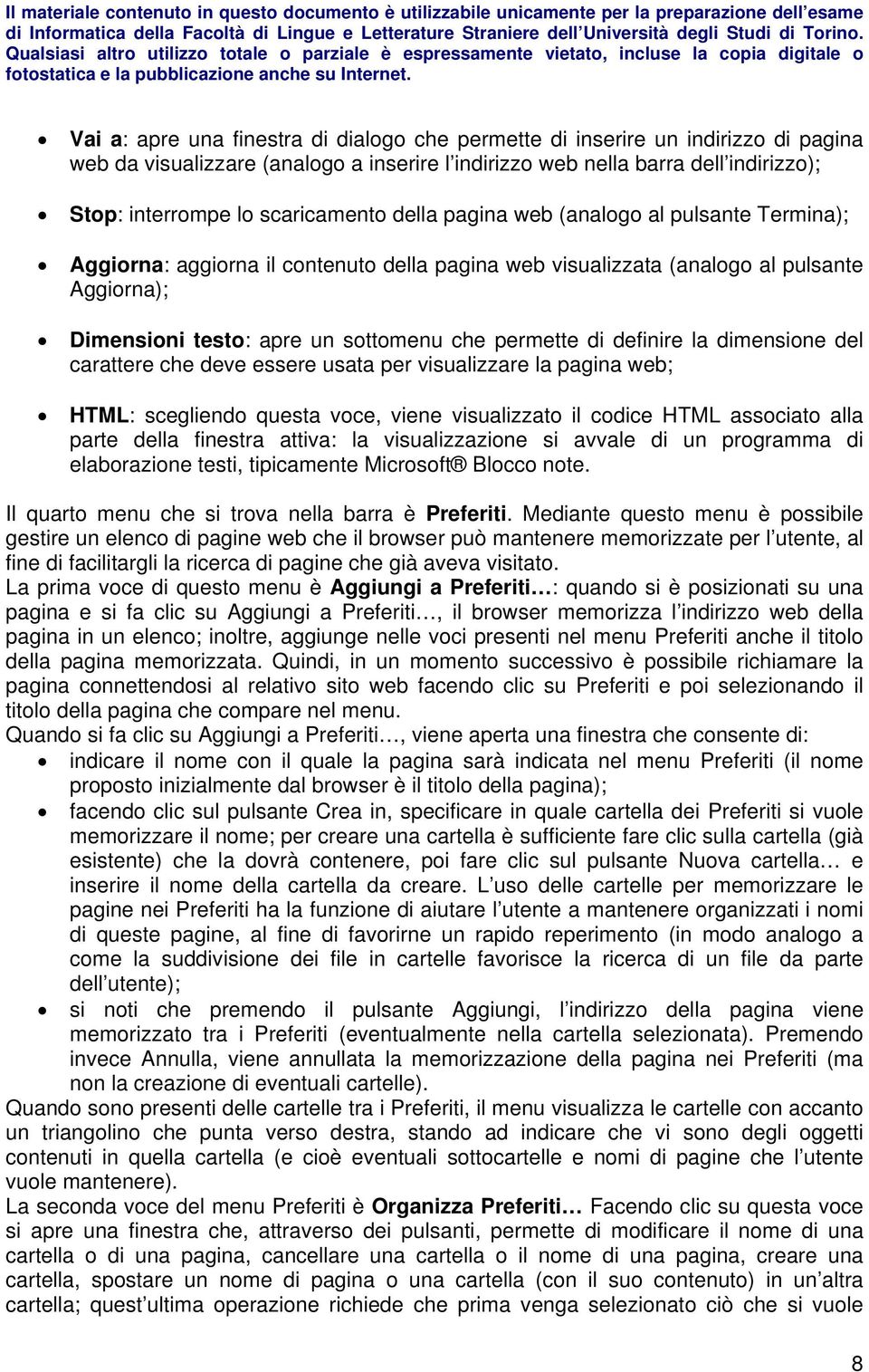 permette di definire la dimensione del carattere che deve essere usata per visualizzare la pagina web; HTML: scegliendo questa voce, viene visualizzato il codice HTML associato alla parte della