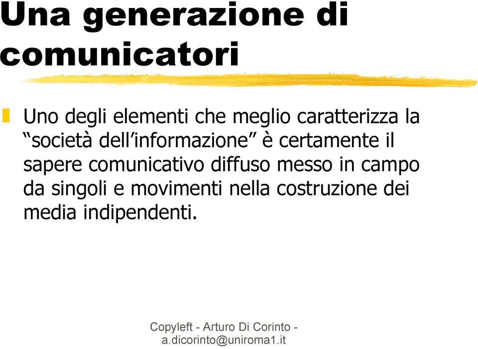 certamente il sapere comunicativo diffuso messo in campo