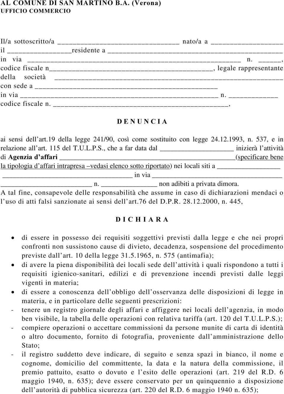 , che a far data dal inizierà l attività di $JHQ]LDG DIIDUL (specificare bene la tipologia d affari intrapresa vedasi elenco sotto riportato) nei locali siti a in via n. non adibiti a privata dimora.