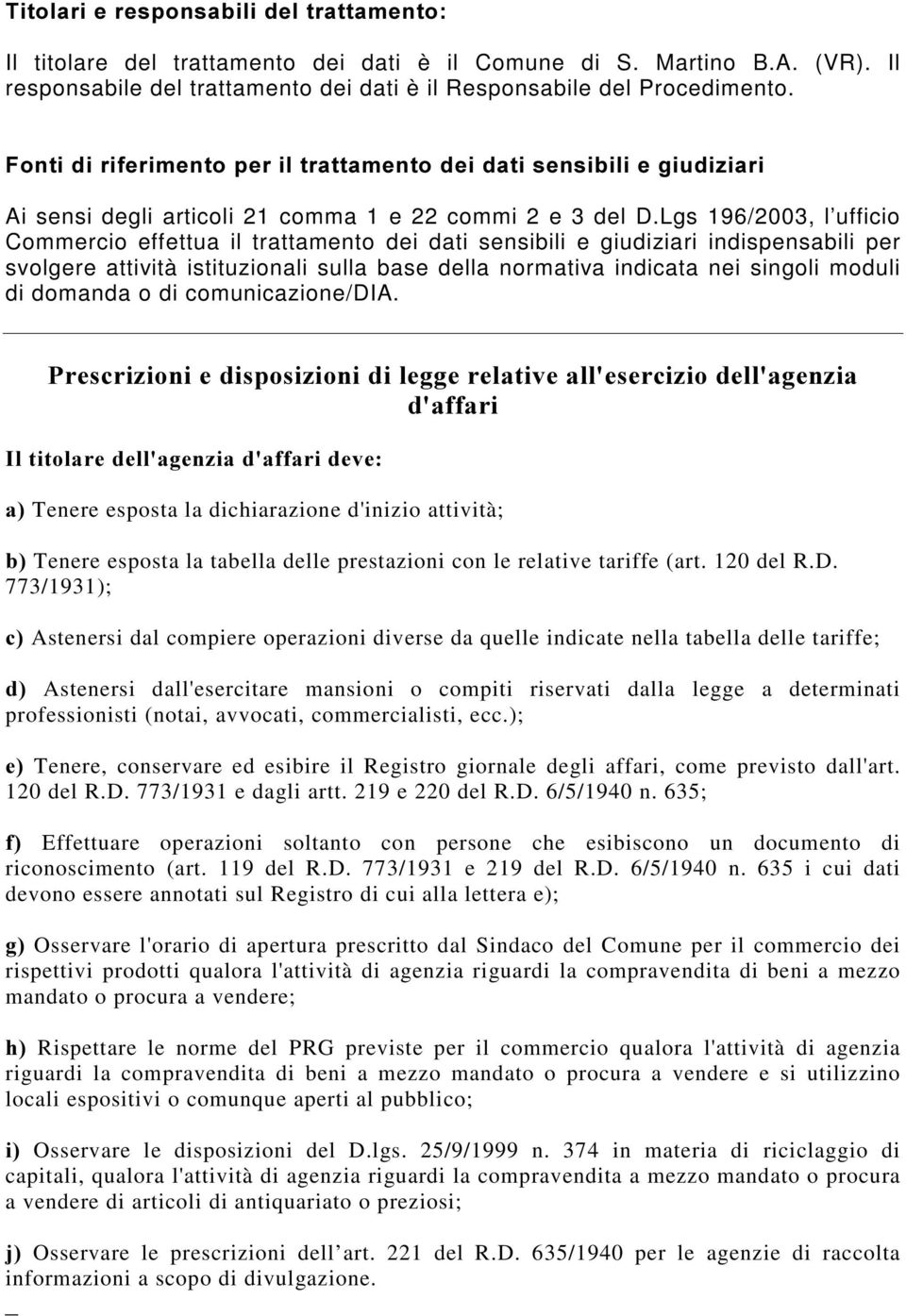 Lgs 196/2003, l ufficio Commercio effettua il trattamento dei dati sensibili e giudiziari indispensabili per svolgere attività istituzionali sulla base della normativa indicata nei singoli moduli di