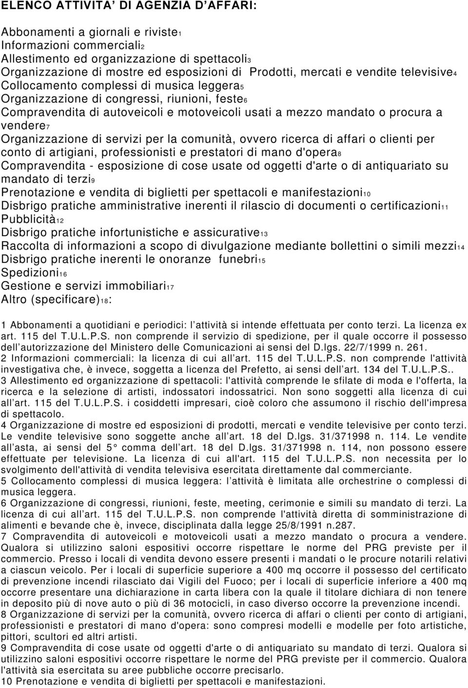 Organizzazione di servizi per la comunità, ovvero ricerca di affari o clienti per conto di artigiani, professionisti e prestatori di mano d'opera8 Compravendita - esposizione di cose usate od oggetti