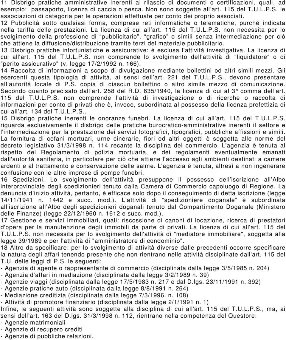 12 Pubblicità sotto qualsiasi forma, comprese reti informatiche o telematiche, purché indicata nella tariffa delle prestazioni. La licenza di cui all art. 115 del T.U.L.P.S.