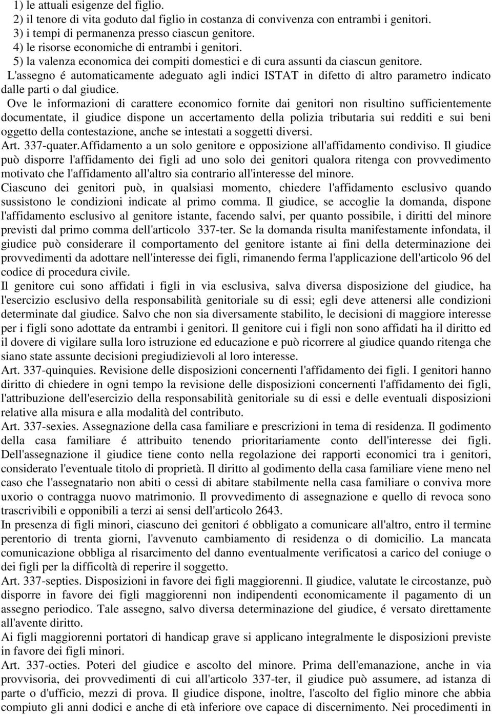 L'assegno é automaticamente adeguato agli indici ISTAT in difetto di altro parametro indicato dalle parti o dal giudice.