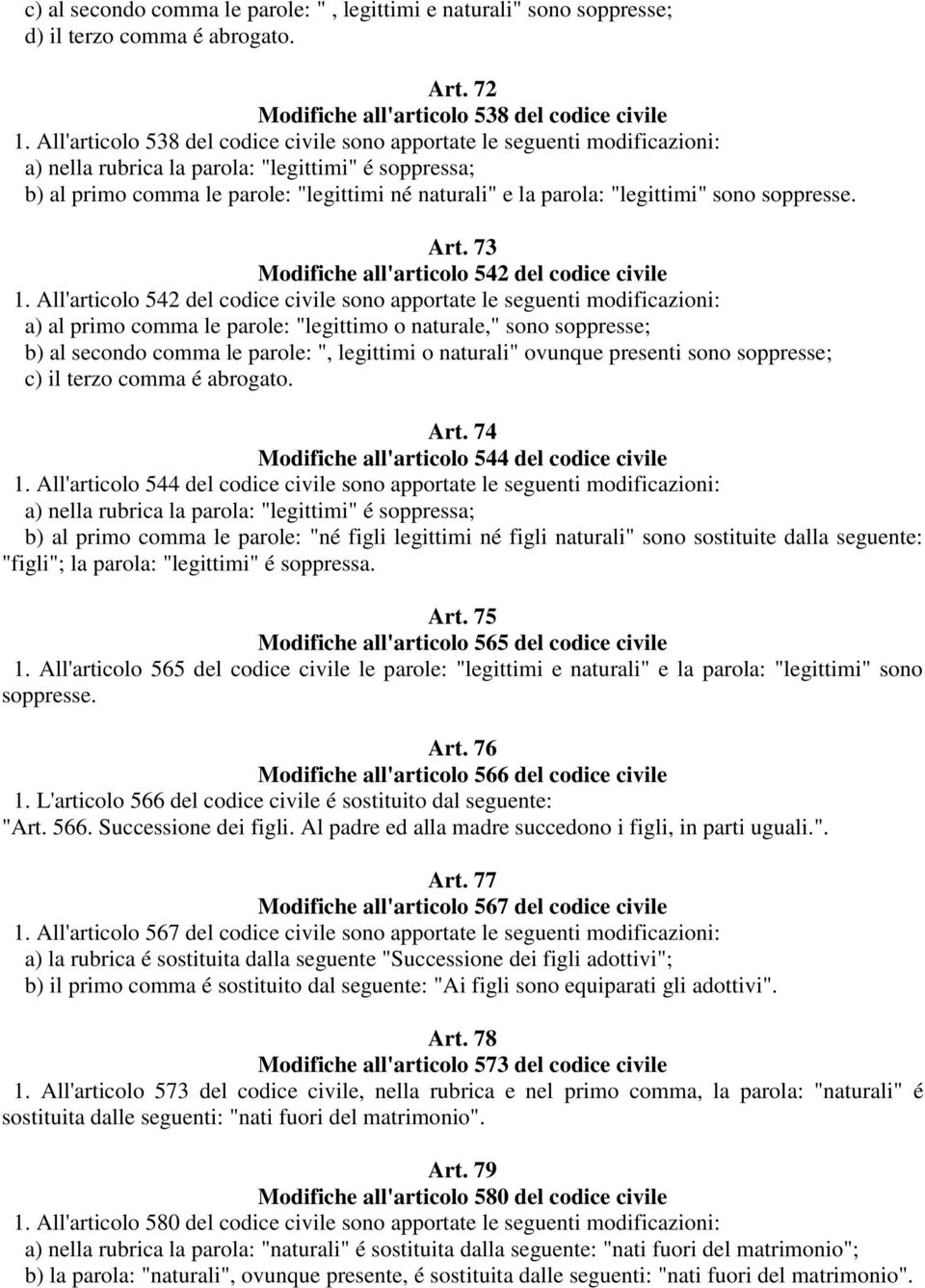 "legittimi" sono soppresse. Art. 73 Modifiche all'articolo 542 del codice civile 1.