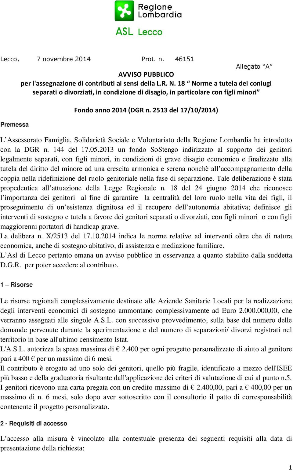513 del 17/10/014) L Assessorato Famiglia, Solidarietà Sociale e Volontariato della Regione Lombardia ha introdotto con la DGR n. 144 del 17.05.