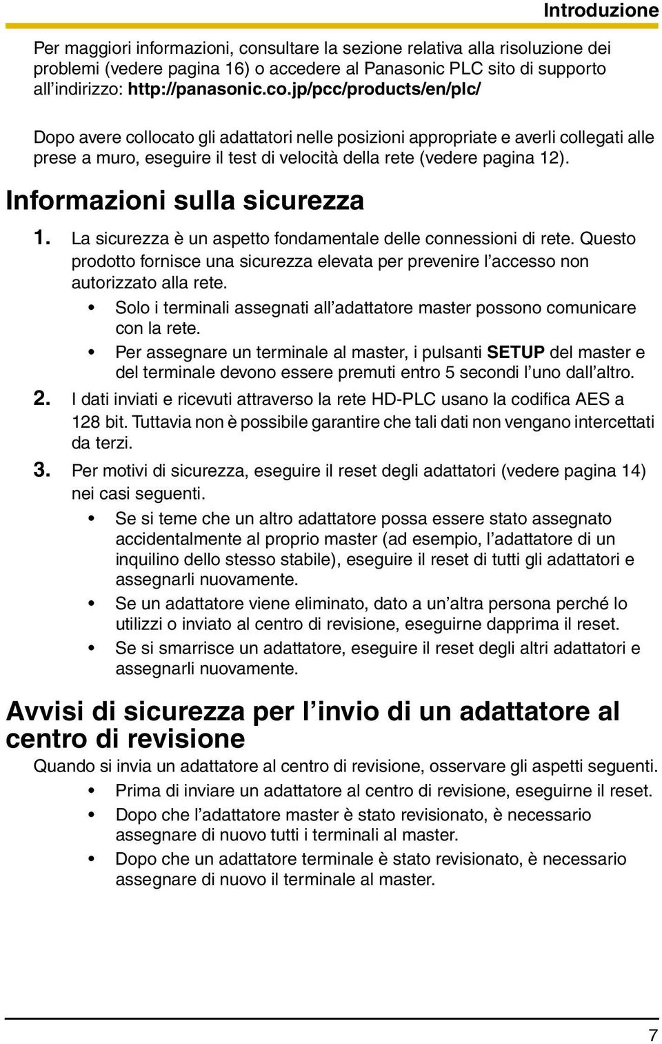 jp/pcc/products/en/plc/ Dopo avere collocato gli adattatori nelle posizioni appropriate e averli collegati alle prese a muro, eseguire il test di velocità della rete (vedere pagina 12).