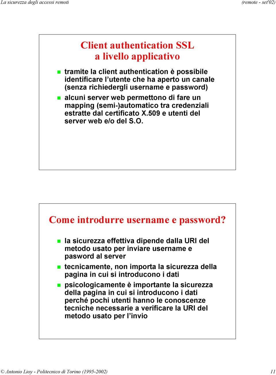 la sicurezza effettiva dipende dalla URI del metodo usato per inviare username e pasword al server tecnicamente, non importa la sicurezza della pagina in cui si introducono i dati psicologicamente