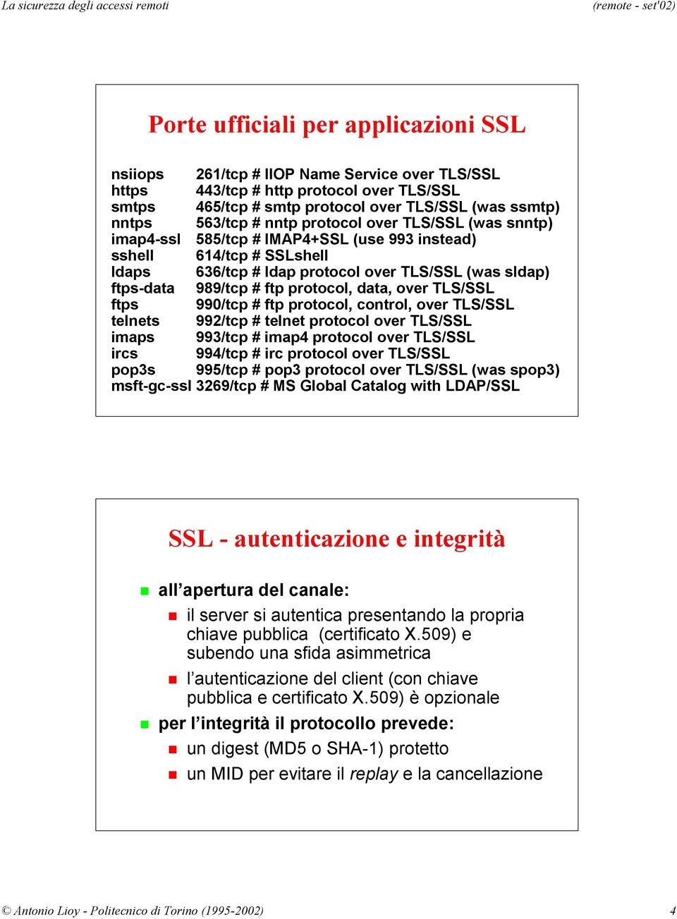 protocol, data, over TLS/SSL ftps 990/tcp # ftp protocol, control, over TLS/SSL telnets 992/tcp # telnet protocol over TLS/SSL imaps 993/tcp # imap4 protocol over TLS/SSL ircs 994/tcp # irc protocol