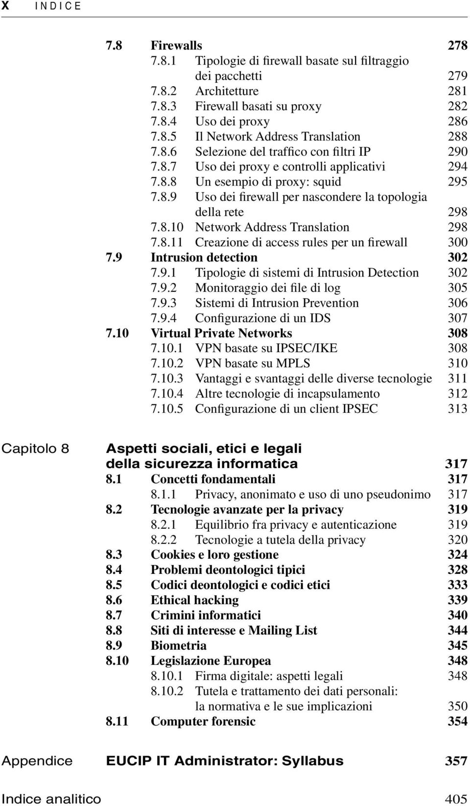 8.11 Creazione di access rules per un firewall 300 7.9 Intrusion detection 302 7.9.1 Tipologie di sistemi di Intrusion Detection 302 7.9.2 Monitoraggio dei file di log 305 7.9.3 Sistemi di Intrusion Prevention 306 7.