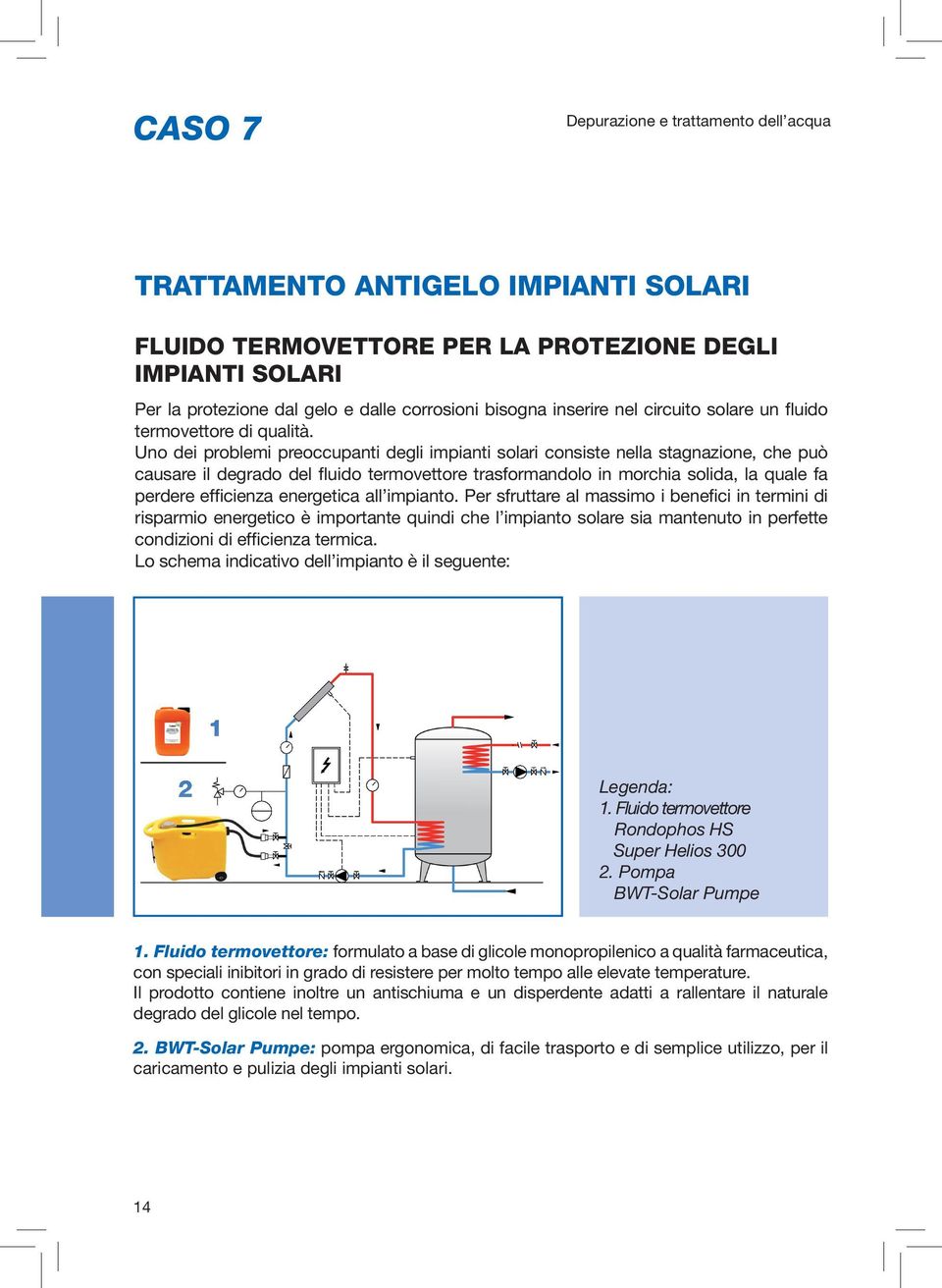 Uno dei problemi preoccupanti degli impianti solari consiste nella stagnazione, che può causare il degrado del fluido termovettore trasformandolo in morchia solida, la quale fa perdere efficienza