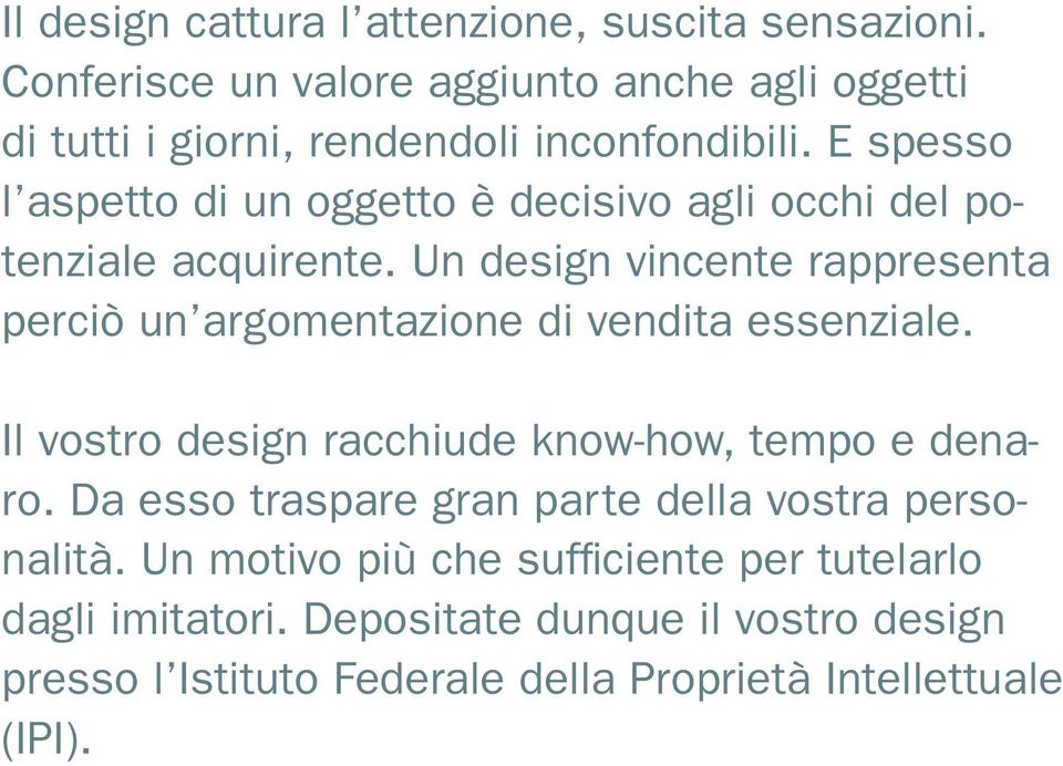 E spesso l aspetto di un oggetto è decisivo agli occhi del potenziale acquirente.