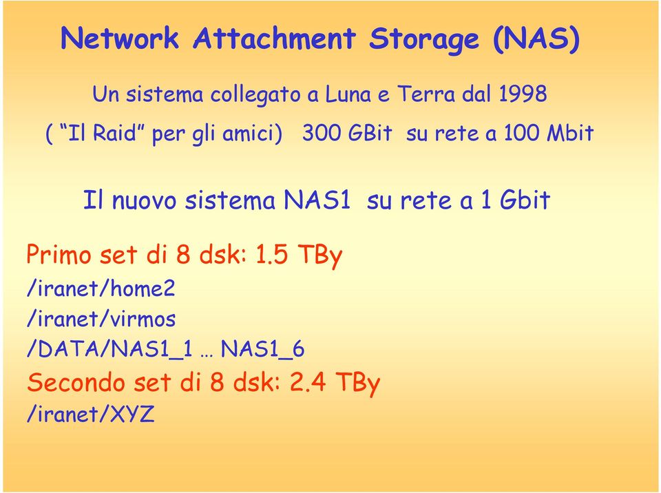 sistema NAS1 su rete a 1 Gbit Primo set di 8 dsk: 1.