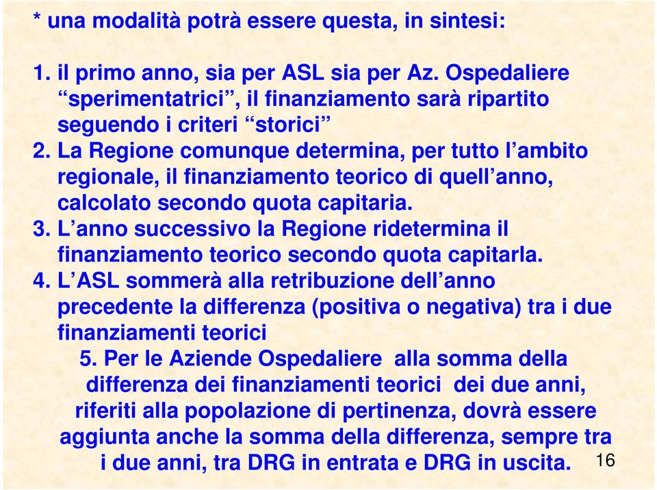 L anno successivo la Regione ridetermina il finanziamento teorico secondo quota capitarla. 4.