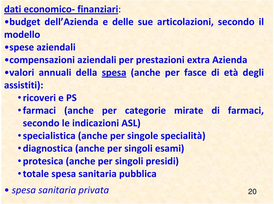 farmaci (anche per categorie mirate di farmaci, secondo le indicazioni ASL) specialistica (anche per singole specialità)