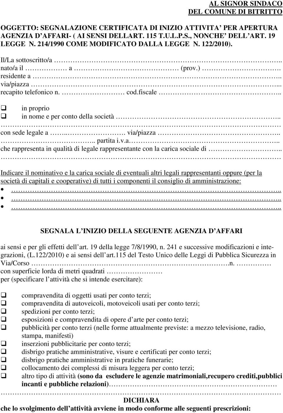 . in proprio in nome e per conto della società.. con sede legale a... via/piazza.... partita i.v.a.. che rappresenta in qualità di legale rappresentante con la carica sociale di.