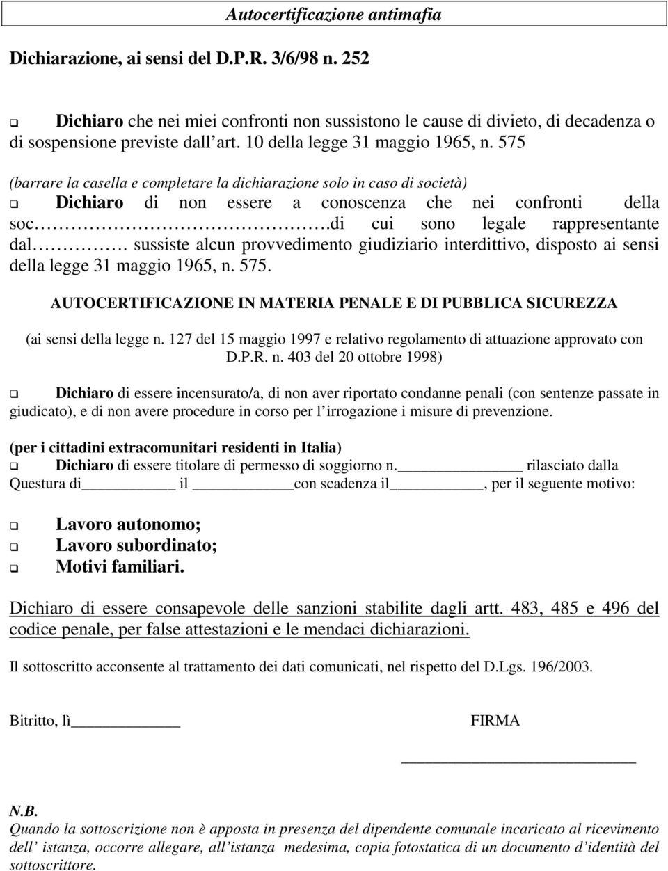 di cui sono legale rappresentante dal. sussiste alcun provvedimento giudiziario interdittivo, disposto ai sensi della legge 31 maggio 1965, n. 575.