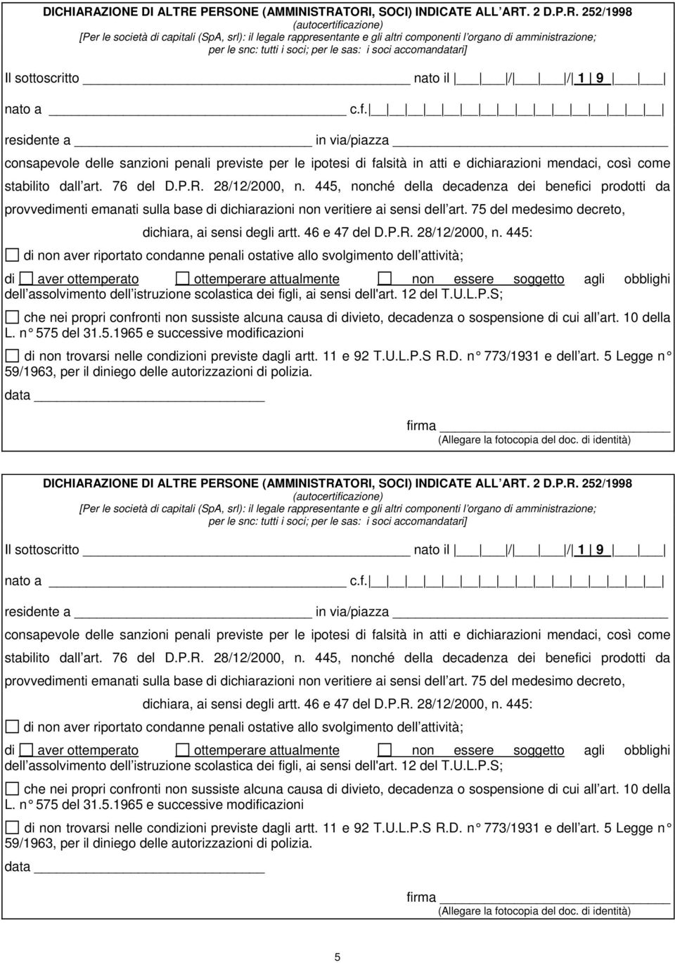 PERSONE (AMMINISTRATORI, SOCI) INDICATE ALL ART. 2 D.P.R. 252/1998 (autocertificazione) [Per le società di capitali (SpA, srl): il legale rappresentante e gli altri componenti l organo di