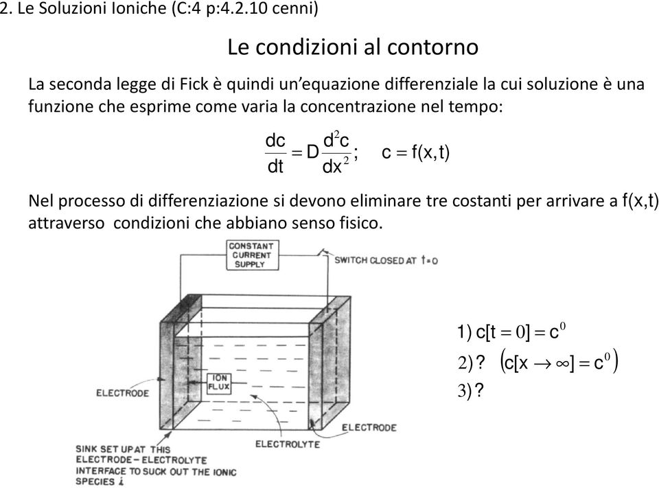 soluzone è una funzone che esprme come vara la concentrazone nel tempo: dc dt d c D ; dx c