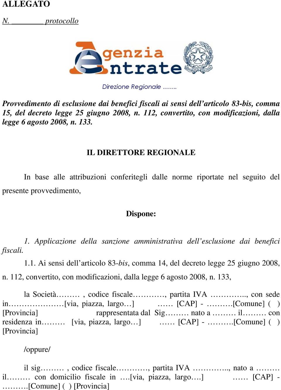 IL DIRETTORE REGIONALE In base alle attribuzioni conferitegli dalle norme riportate nel seguito del presente provvedimento, Dispone: 1.